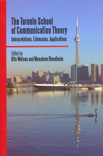 Cover image for The Toronto School of Communication Theory: Interpretations, Extensions, Applications