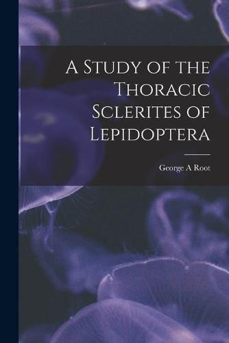 Cover image for A Study of the Thoracic Sclerites of Lepidoptera
