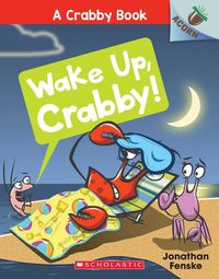 Cover image for Wake Up, Crabby!: An Acorn Book (a Crabby Book #3): Volume 3