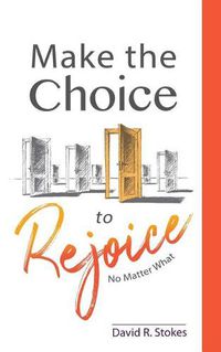 Cover image for Make the Choice to Rejoice: No Matter What