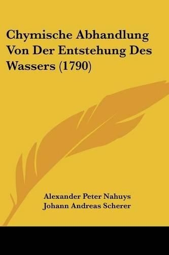 Chymische Abhandlung Von Der Entstehung Des Wassers (1790)