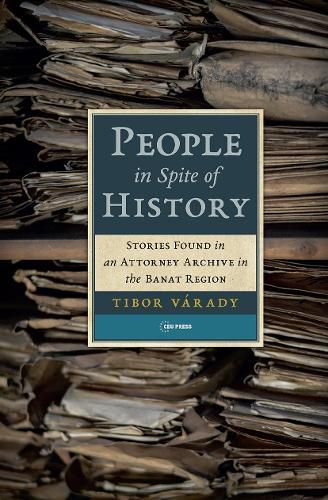 Cover image for People in Spite of History: Stories Found in an Attorney Archive in the Banat Region