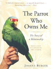 Cover image for The Parrot Who Owns Me: The Story of a Relationship