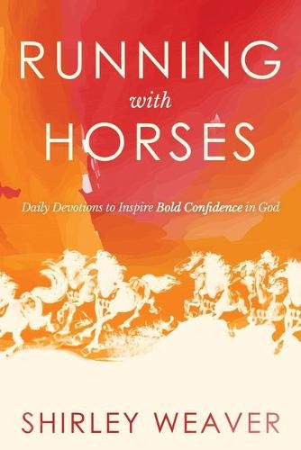 Cover image for Running with Horses: Daily Devotions to Inspire Bold Confidence in God