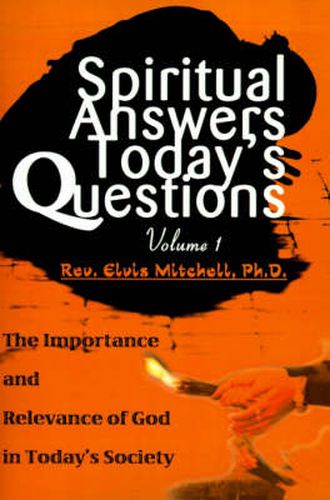 Cover image for Spiritual Answers Today's Questions: The Importance and Relevance of God in Today's Society: Volume One