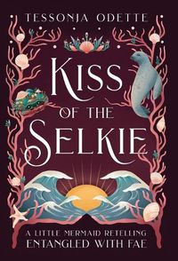 Cover image for Kiss of the Selkie: A Little Mermaid Retelling