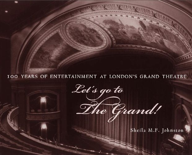 Cover image for Let's Go to The Grand!: 100 Years of Entertainment at London's Grand Theatre