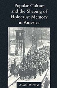 Cover image for Popular Culture and the Shaping of Holocaust Memory in America