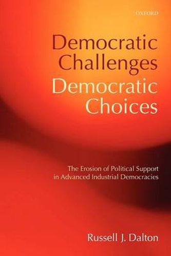 Cover image for Democratic Challenges, Democratic Choices: The Erosion of Political Support in Advanced Industrial Democracies