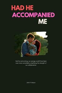 Cover image for Had He Accompanied Me