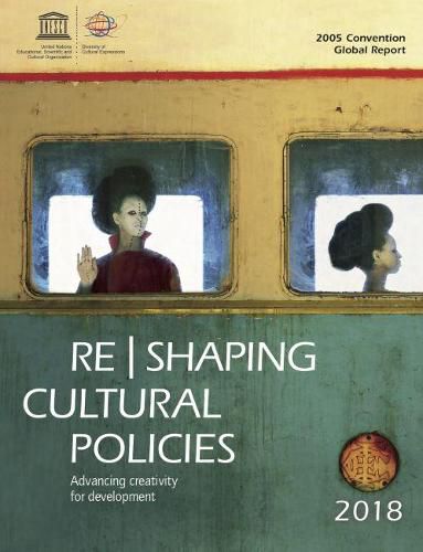 Re Shaping Cultural Policies: Advancing Culture for Development