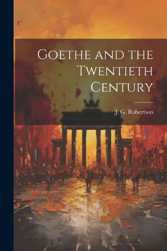 Cover image for Goethe and the Twentieth Century