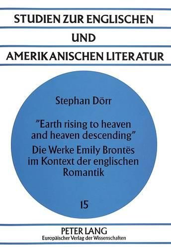 Cover image for -Earth Rising to Heaven and Heaven Descending-. Die Werke Emily Brontes Im Kontext Der Englischen Romantik