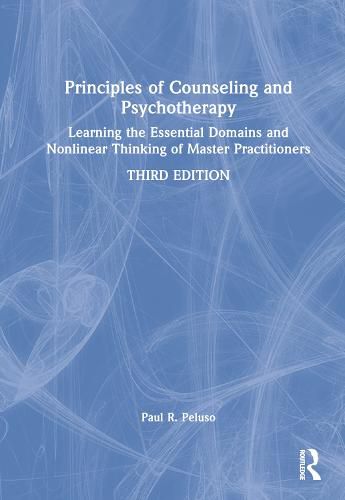 Cover image for Principles of Counseling and Psychotherapy: Learning the Essential Domains and Nonlinear Thinking of Master Practitioners