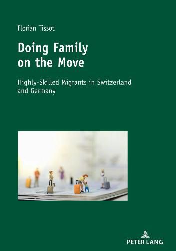 Doing Family on the Move: Highly-Skilled Migrants in Switzerland and Germany