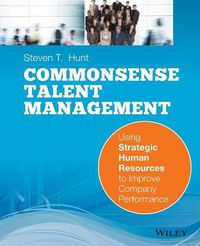 Cover image for Common Sense Talent Management: Using Strategic Human Resources to Improve Company Performance