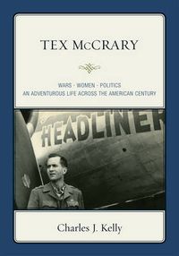 Cover image for Tex McCrary: Wars-Women-Politics, An Adventurous Life Across The American Century