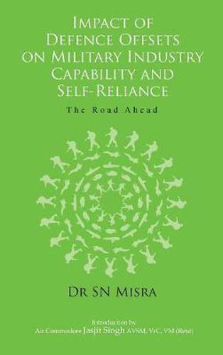 Impact of Defence Offsets on Military Industry Capability and Self-Reliance: The Road Ahead