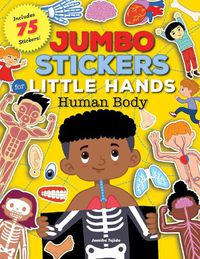 Cover image for Jumbo Stickers for Little Hands: Human Body: Includes 75 Stickers