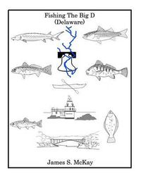 Cover image for Fishing The Big D: For the fisherman who wants to know more about the Delaware River and the fish that inhabit it.