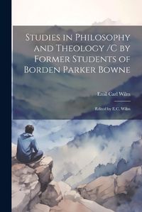 Cover image for Studies in Philosophy and Theology /c by Former Students of Borden Parker Bowne; Edited by E.C. Wilm