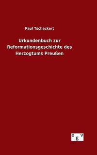 Cover image for Urkundenbuch zur Reformationsgeschichte des Herzogtums Preussen