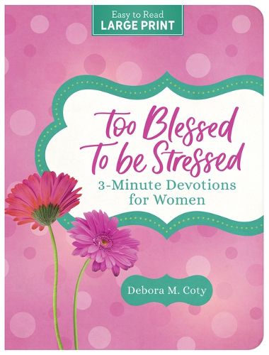 Cover image for Too Blessed to Be Stressed: 3-Minute Devotions for Women Large Print