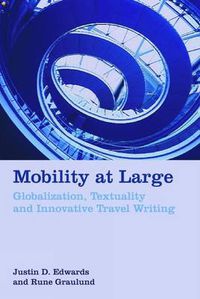 Cover image for Mobility at Large: Globalization, Textuality and Innovative Travel Writing