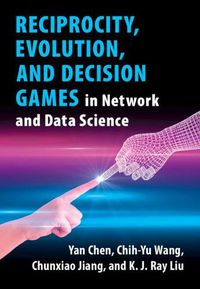 Cover image for Reciprocity, Evolution, and Decision Games in Network and Data Science