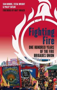 Cover image for Fighting Fire: One hundred years of the fire brigades union