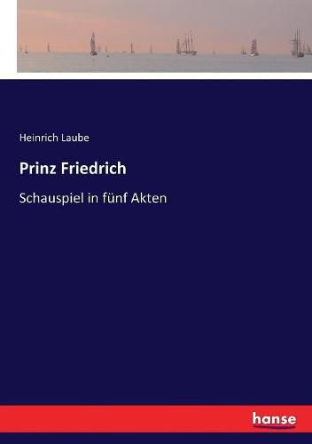 Prinz Friedrich: Schauspiel in funf Akten