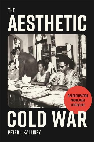 Cover image for The Aesthetic Cold War: Decolonization and Global Literature