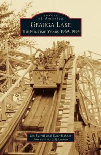 Cover image for Geauga Lake: The Funtime Years 1969-1995