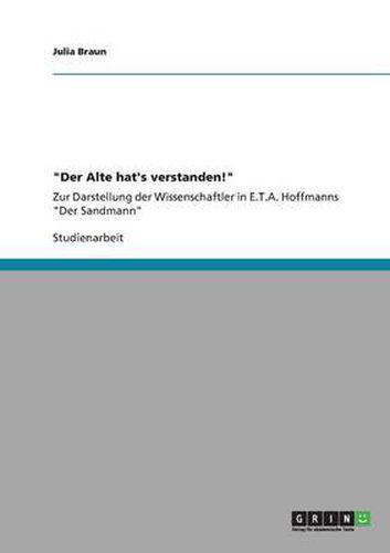 Cover image for Der Alte hat's verstanden!: Zur Darstellung der Wissenschaftler in E.T.A. Hoffmanns Der Sandmann