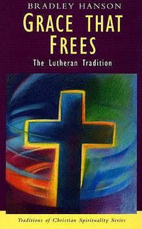 Cover image for Grace That Frees: The Lutheran Tradition