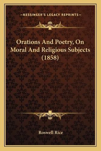 Orations and Poetry, on Moral and Religious Subjects (1858)