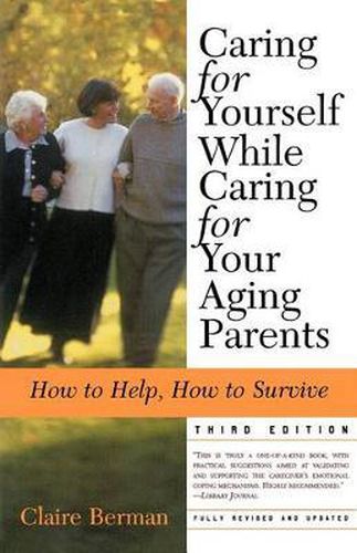 Cover image for Caring for Yourself While Caring for Your Aging Parents, Third Edition: How to Help, How to Survive