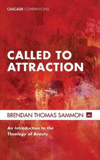 Cover image for Called to Attraction: An Introduction to the Theology of Beauty