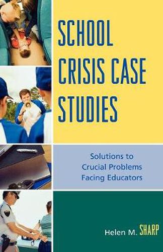 Cover image for School Crisis Case Studies: Solutions to Crucial Problems Facing Educators