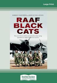 Cover image for RAAF Black Cats: The secret history of the covert Catalina mine-laying operations to cripple Japan's war machine