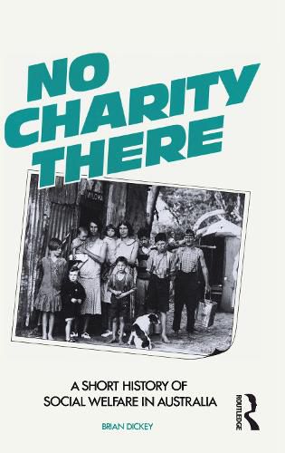 Cover image for No Charity there: A short history of social welfare in Australia