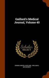 Cover image for Gaillard's Medical Journal, Volume 40