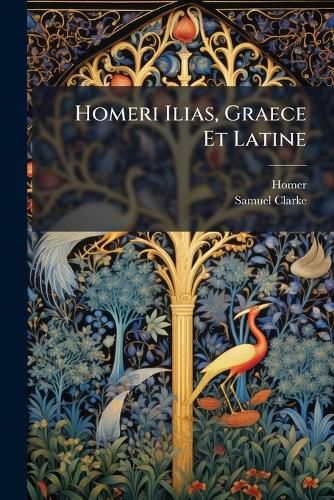 Cover image for Homeri Ilias, Graece Et Latine