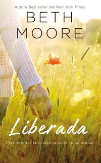 Cover image for Liberada: Experimente el poder de Dios en su dolor