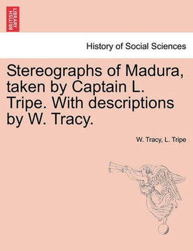 Cover image for Stereographs of Madura, Taken by Captain L. Tripe. with Descriptions by W. Tracy.