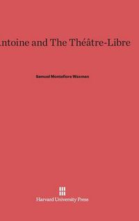 Cover image for Antoine and The Theatre-Libre