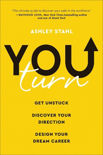 Cover image for You Turn: Get Unstuck, Discover Your Direction, and Design Your Dream Career