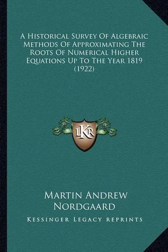 A Historical Survey of Algebraic Methods of Approximating the Roots of Numerical Higher Equations Up to the Year 1819 (1922)