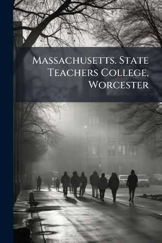 Cover image for Massachusetts. State Teachers College, Worcester