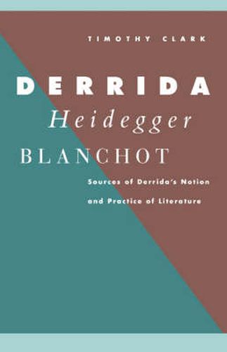 Derrida, Heidegger, Blanchot: Sources of Derrida's Notion and Practice of Literature